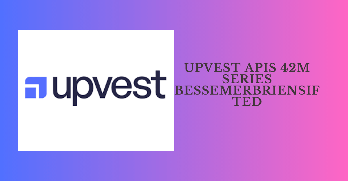 Upvest Apis 42m series bessemerbriensifted