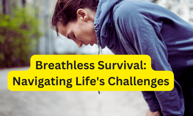 Breathless Survival: Navigating Life’s Challenges