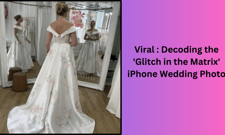 Viral : Decoding the ‘Glitch in the Matrix’ iPhone Wedding Photo